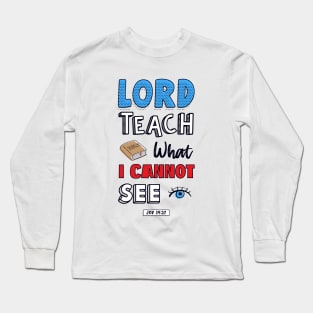 Lord teach what I cannot see job 34:32 Long Sleeve T-Shirt